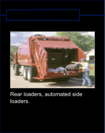 Rear loaders, automated side  loaders.